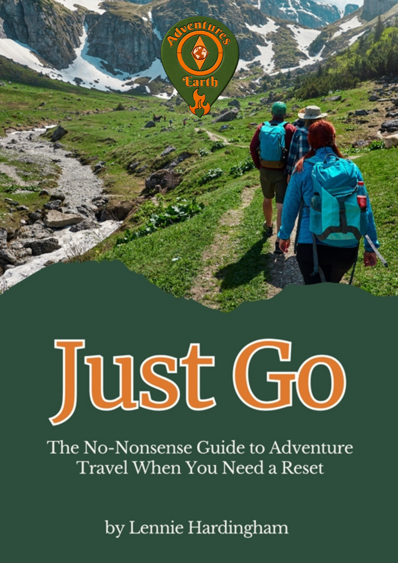Just Go - The No Nonsense 30 day Reset Guide To Adventure Travel
