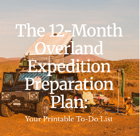 The 12-Month Overland Expedition Preparation Plan